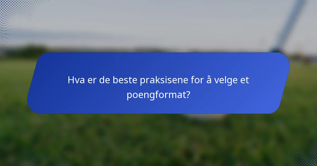 Hva er de beste praksisene for å velge et poengformat?