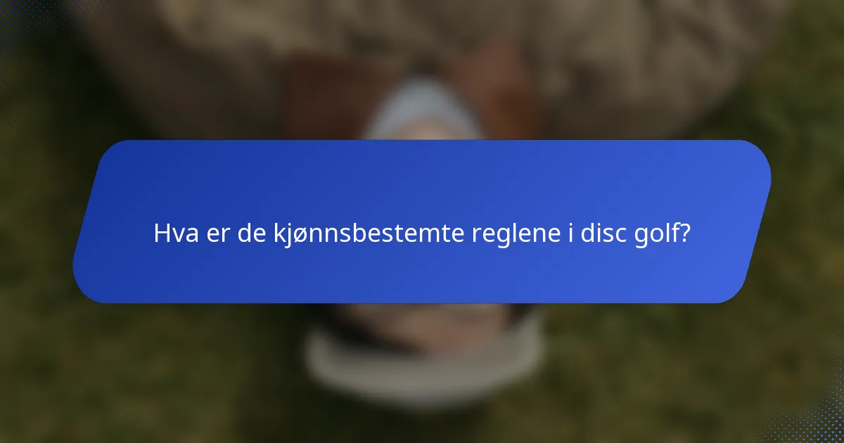 Hva er de kjønnsbestemte reglene i disc golf?