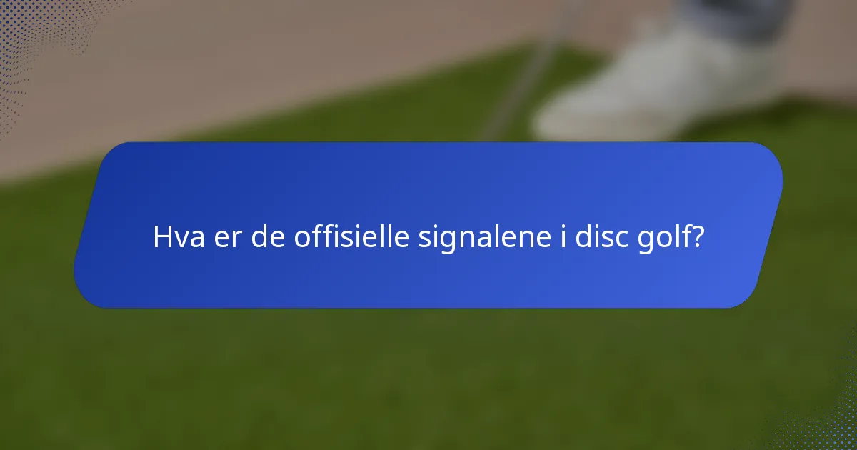Hva er de offisielle signalene i disc golf?