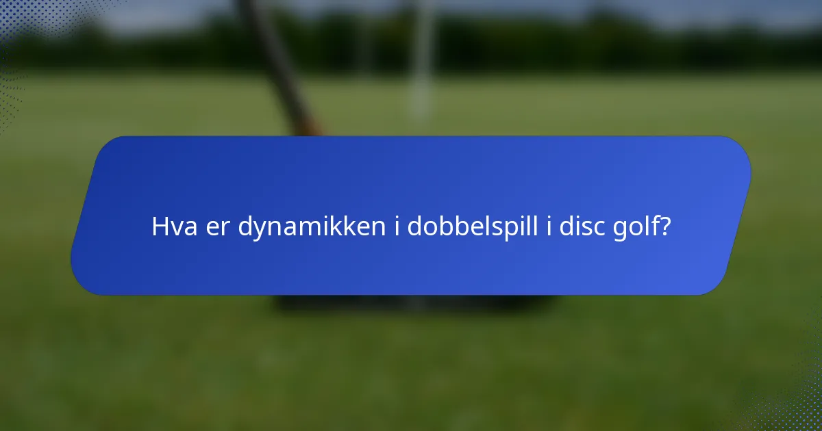 Hva er dynamikken i dobbelspill i disc golf?
