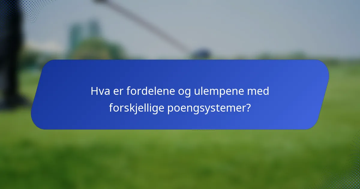 Hva er fordelene og ulempene med forskjellige poengsystemer?