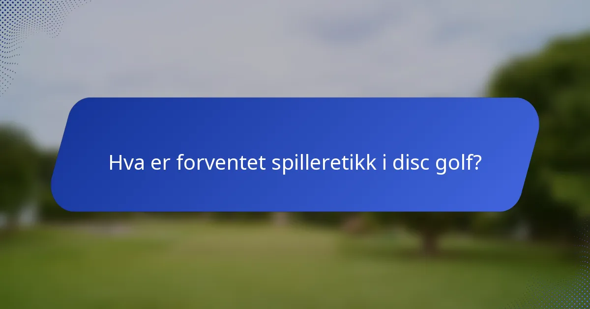 Hva er forventet spilleretikk i disc golf?