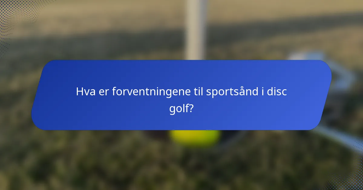 Hva er forventningene til sportsånd i disc golf?