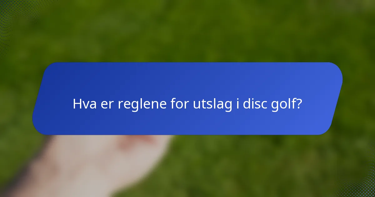 Hva er reglene for utslag i disc golf?