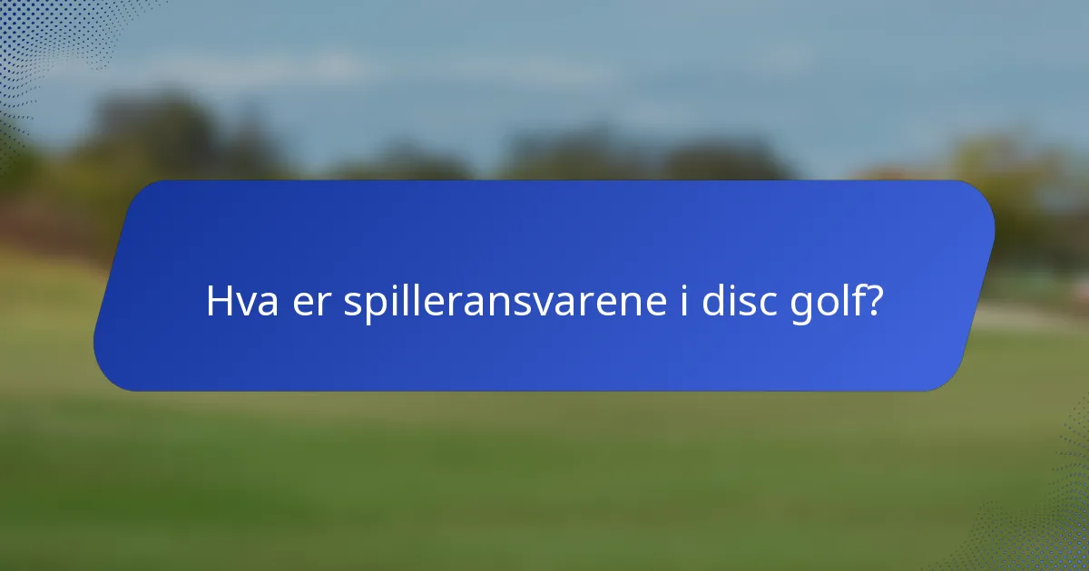 Hva er spilleransvarene i disc golf?