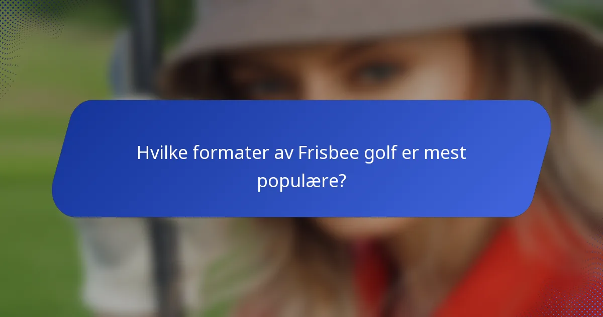 Hvilke formater av Frisbee golf er mest populære?