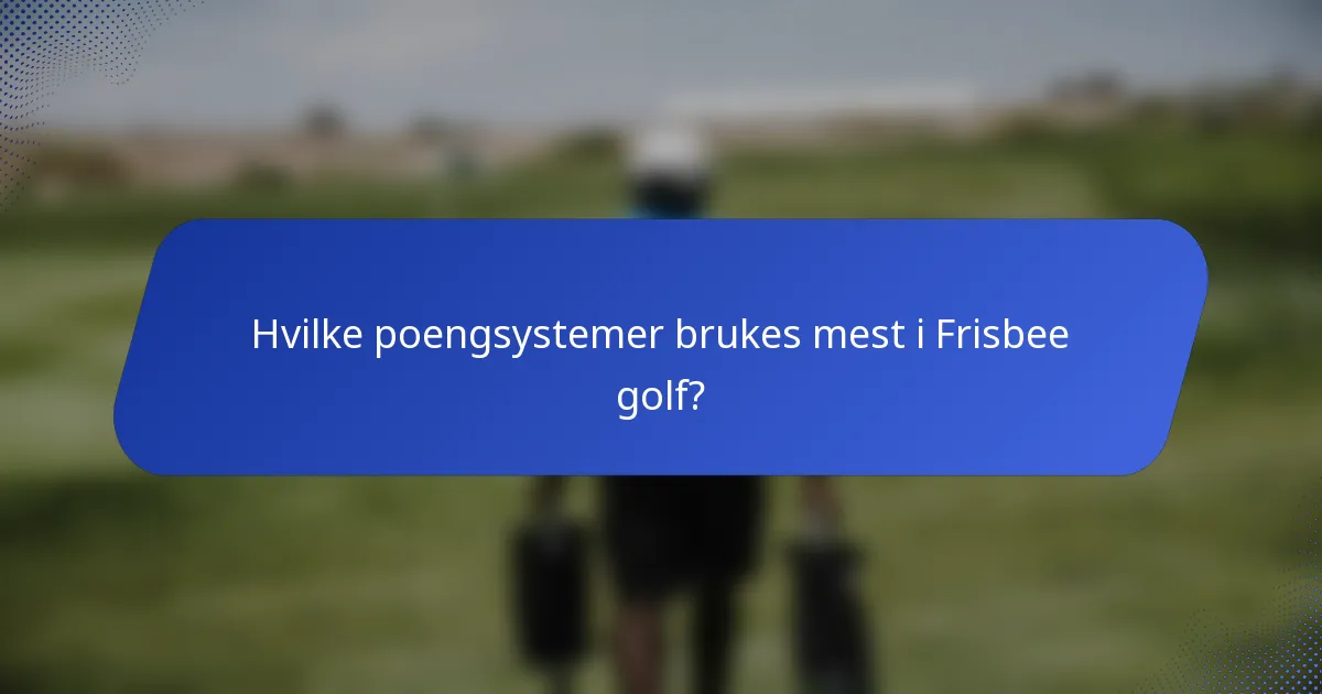 Hvilke poengsystemer brukes mest i Frisbee golf?