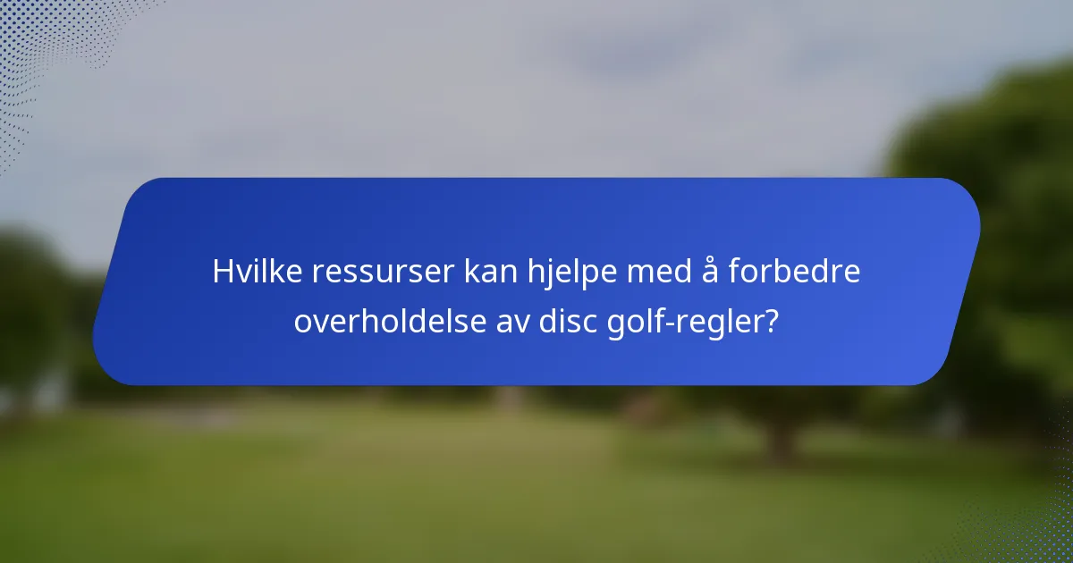 Hvilke ressurser kan hjelpe med å forbedre overholdelse av disc golf-regler?