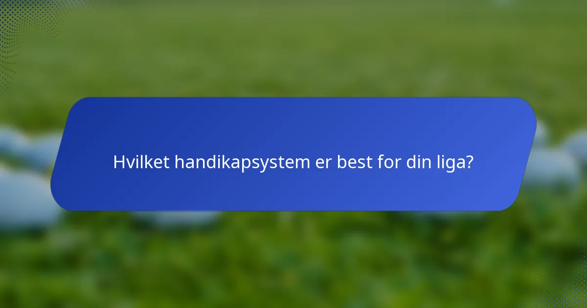 Hvilket handikapsystem er best for din liga?
