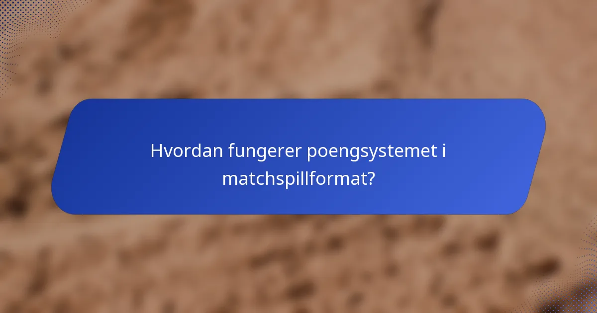 Hvordan fungerer poengsystemet i matchspillformat?