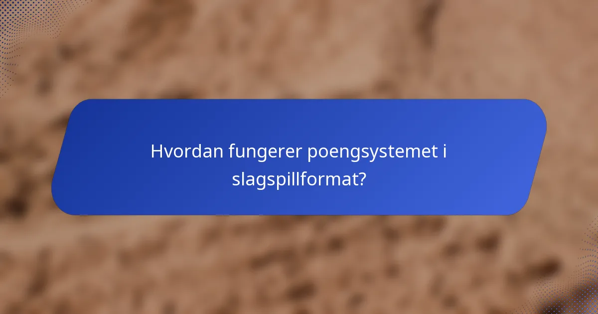 Hvordan fungerer poengsystemet i slagspillformat?