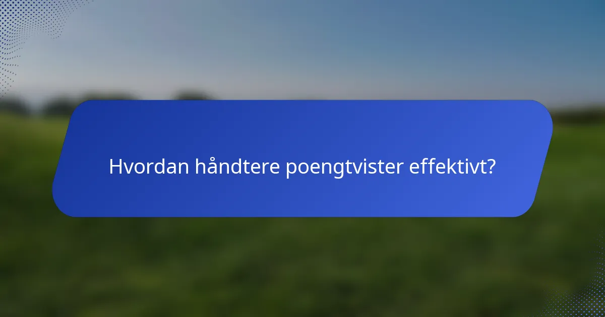 Hvordan håndtere poengtvister effektivt?