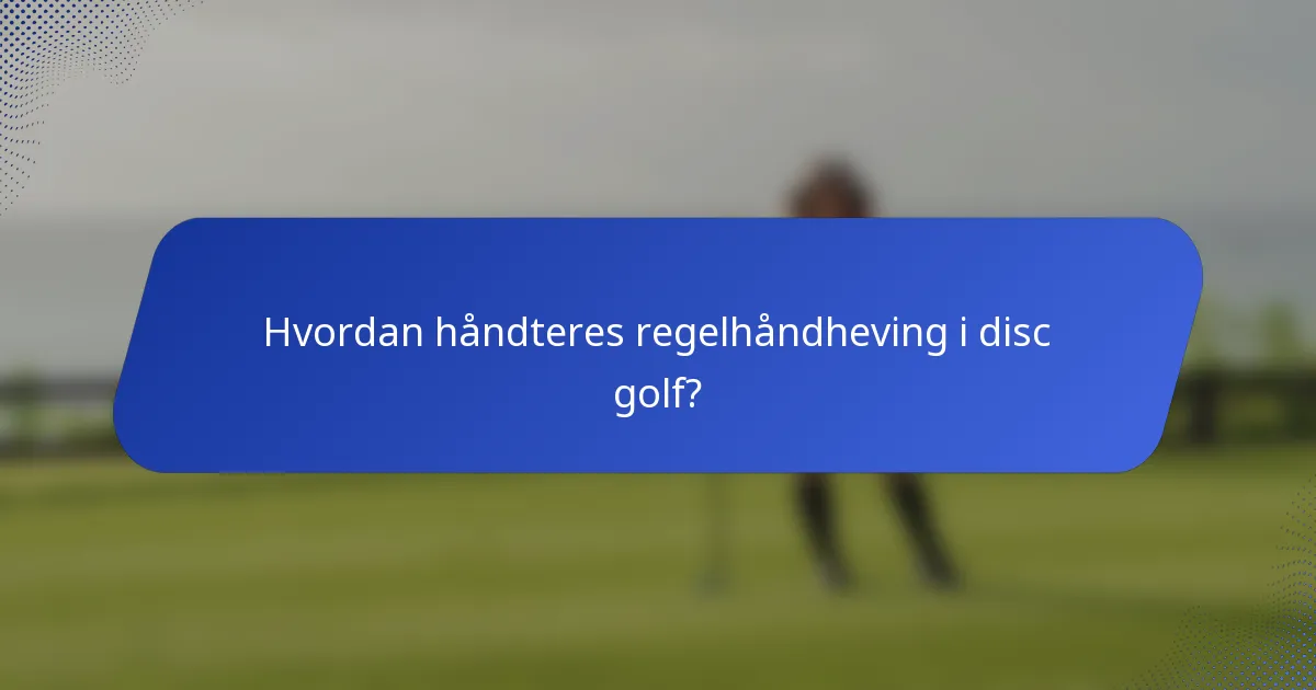 Hvordan håndteres regelhåndheving i disc golf?