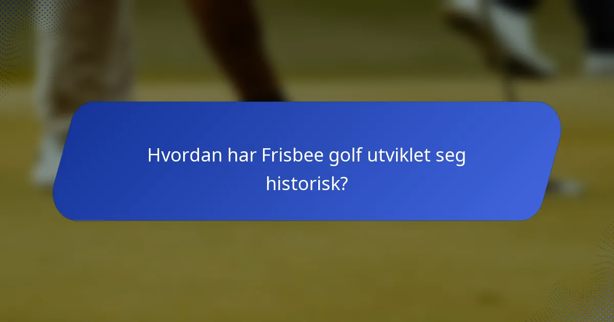 Hvordan har Frisbee golf utviklet seg historisk?