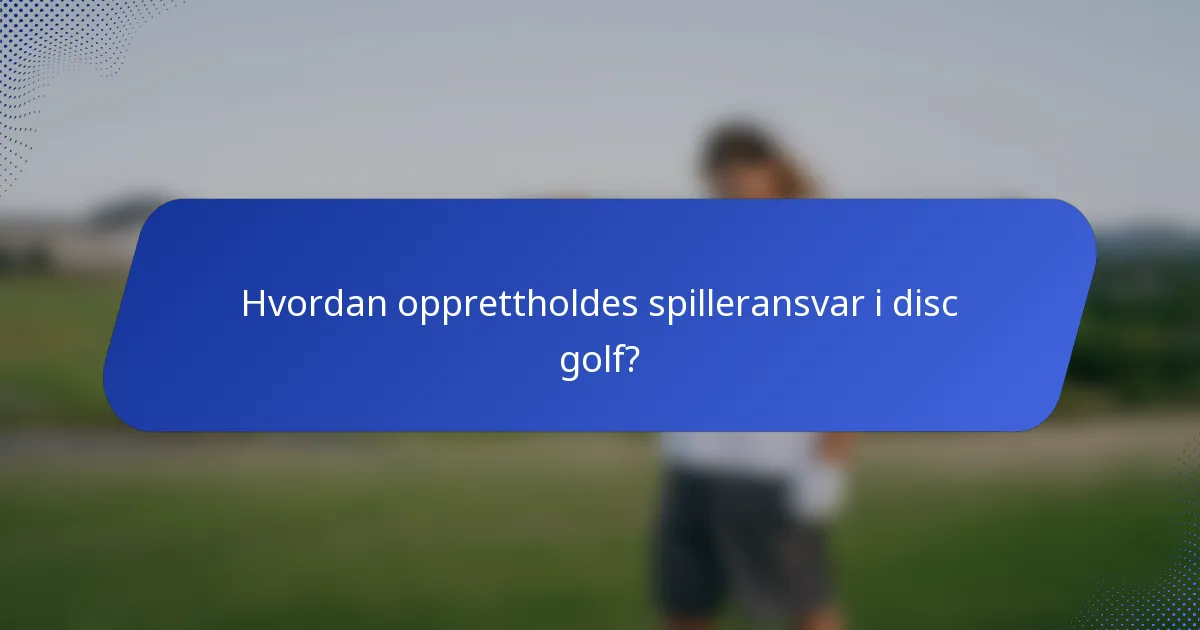 Hvordan opprettholdes spilleransvar i disc golf?