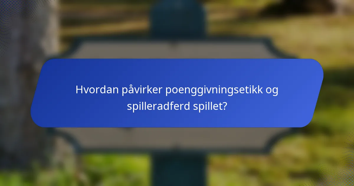 Hvordan påvirker poenggivningsetikk og spilleradferd spillet?