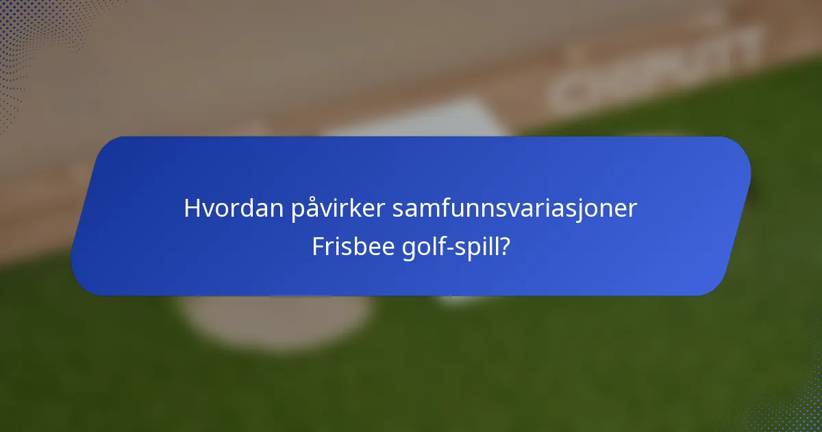 Hvordan påvirker samfunnsvariasjoner Frisbee golf-spill?