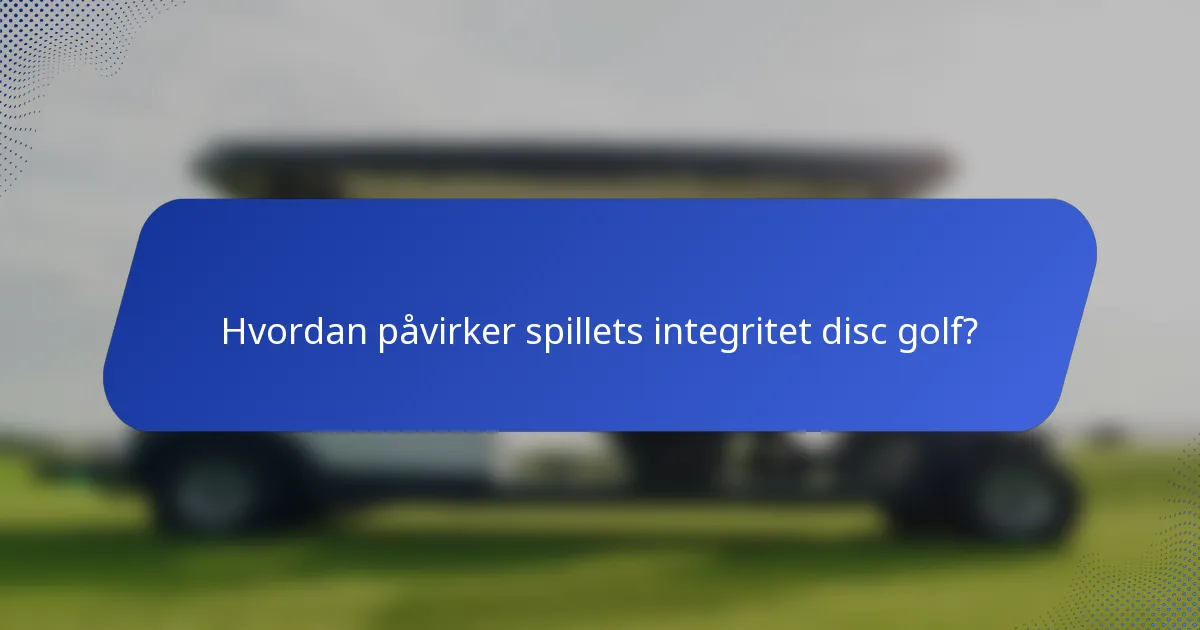 Hvordan påvirker spillets integritet disc golf?