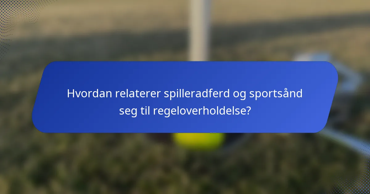 Hvordan relaterer spilleradferd og sportsånd seg til regeloverholdelse?