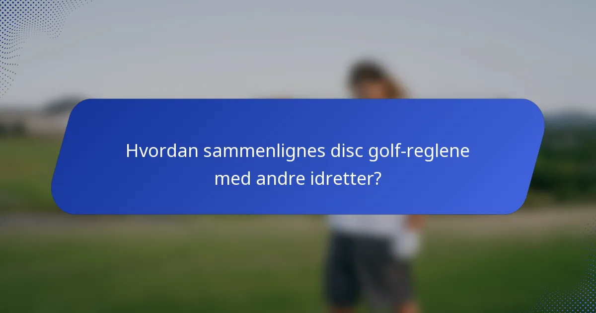 Hvordan sammenlignes disc golf-reglene med andre idretter?