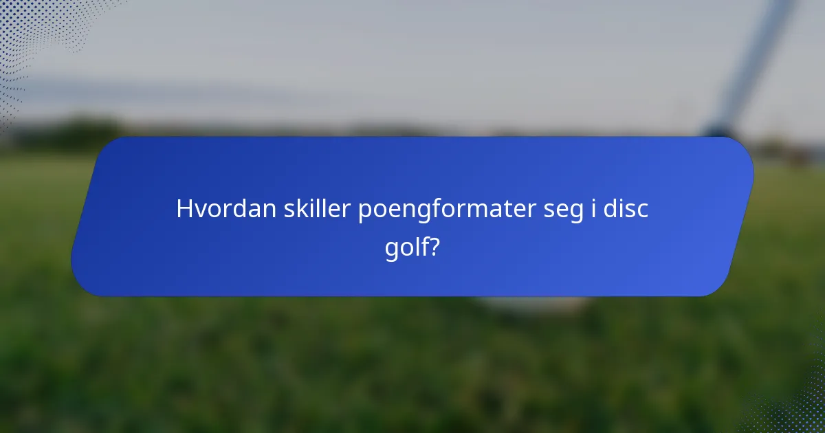 Hvordan skiller poengformater seg i disc golf?